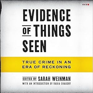 Evidence of Things Seen: True Crime in an Era of Reckoning audiobook cover