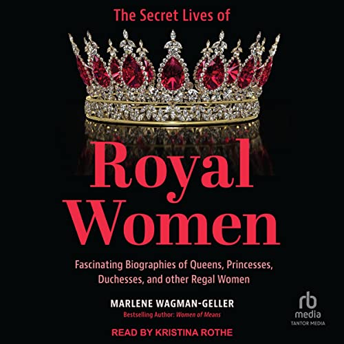 Secret Lives of Royal Women: Fascinating Biographies of Queens, Princesses, Duchesses, and other Regal Women (Biographies of Royalty) audiobook cover