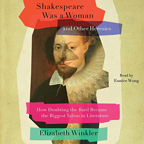 Shakespeare Was a Woman and Other Heresies: How Doubting the Bard Became the Biggest Taboo in Literature audiobook cover