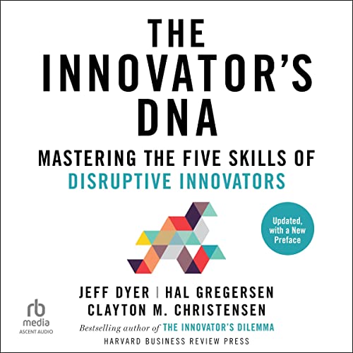 The Innovator's DNA: Mastering the Five Skills of Disruptive Innovators audiobook cover