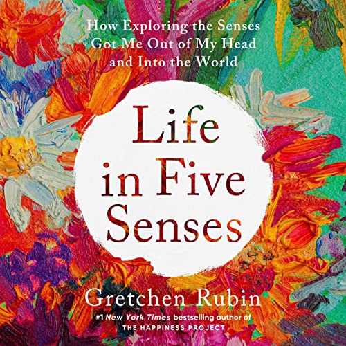 Life in Five Senses: How Exploring the Senses Got Me Out of My Head and Into the World audiobook cover