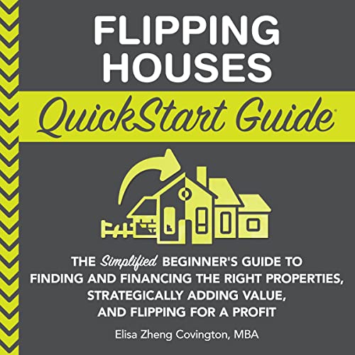 Flipping Houses QuickStart Guide: The Simplified Beginner's Guide to Finding and Financing the Right Properties, Strategically Adding Value, and Flipping for a Profit (QuickStart Guides - Finance) audiobook cover