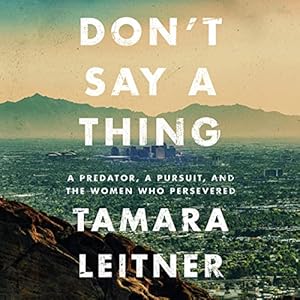 Don't Say a Thing: A Predator, a Pursuit, and the Women Who Persevered audiobook cover