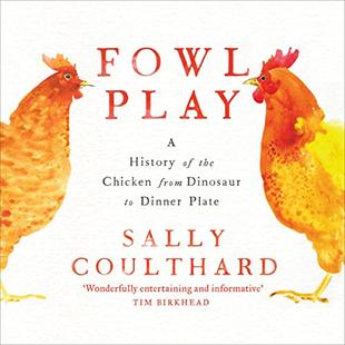 Fowl Play: A History of the Chicken from Dinosaur to Dinner Plate audiobook cover