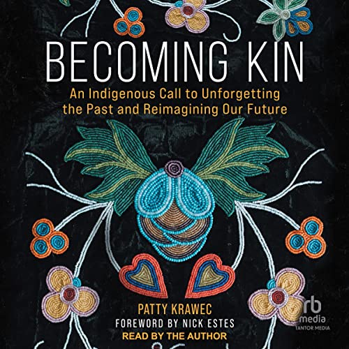 Becoming Kin: An Indigenous Call to Unforgetting the Past and Reimagining Our Future audiobook cover