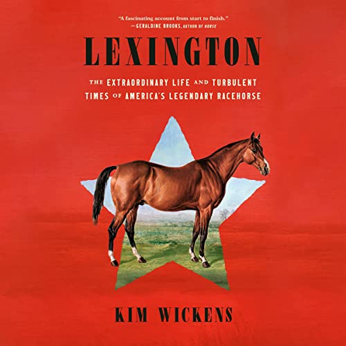 Lexington: The Extraordinary Life and Turbulent Times of America's Legendary Racehorse audiobook cover