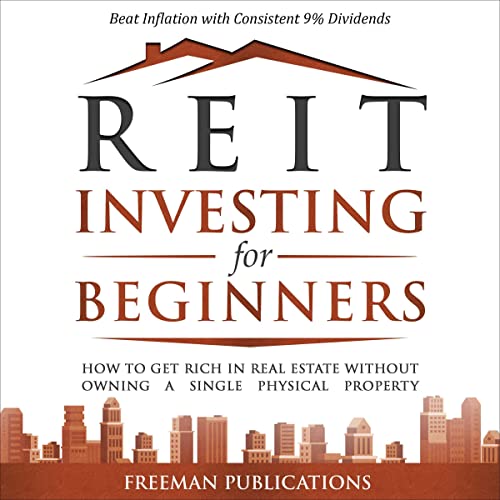 REIT Investing for Beginners: How to Get Rich in Real Estate Without Owning A Single Physical Property + Beat Inflation with Consistent 9% Dividends (Stock Investing 101) audiobook cover