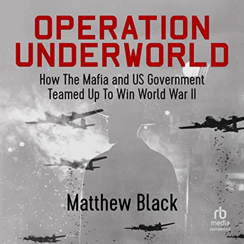 Operation Underworld: How the Mafia and U.S. Government Teamed Up to Win World War II audiobook cover