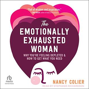 The Emotionally Exhausted Woman: Why You’re Feeling Depleted and How to Get What You Need audiobook cover