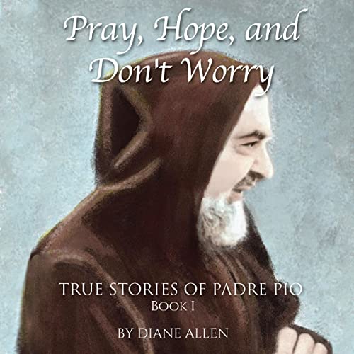 Pray, Hope, and Don't Worry: True Stories of Padre Pio Book I audiobook cover