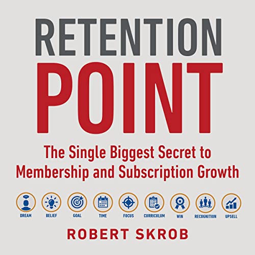 Retention Point: The Single Biggest Secret to Membership and Subscription Growth for Associations, SAAS, Publishers, Digital Access, Subscription Boxes and all Membership and Subscription Businesses audiobook cover
