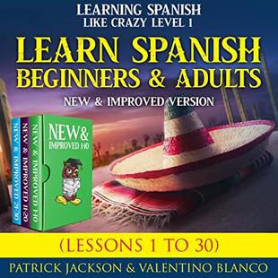 Learn Spanish for Beginners and Adults: Learning Spanish Like Crazy Level One–New and Improved Version (Lessons 1 to 30) audiobook cover