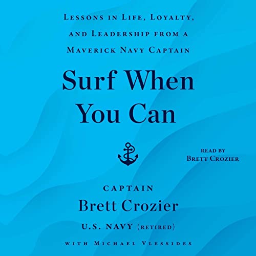 Surf When You Can: Lessons in Life, Loyalty, and Leadership from a Maverick Navy Captain audiobook cover