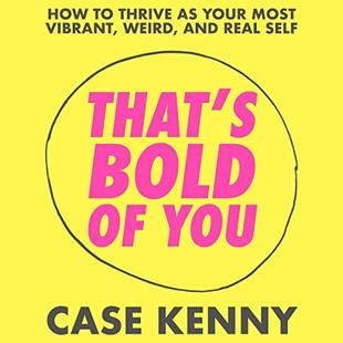 That's Bold of You: How to Thrive as Your Most Vibrant, Weird, and Real Self audiobook cover