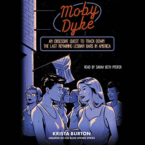 Moby Dyke: An Obsessive Quest To Track Down The Last Remaining Lesbian Bars In America audiobook cover