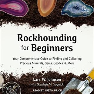 Rockhounding for Beginners: Your Comprehensive Guide to Finding and Collecting Precious Minerals, Gems, Geodes, & More audiobook cover