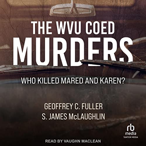The WVU Coed Murders: Who Killed Mared and Karen? (True Crime) audiobook cover