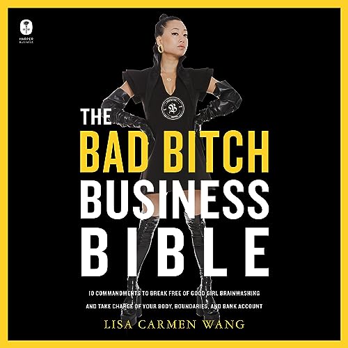 The Bad Bitch Business Bible: 10 Commandments to Break Free of Good Girl Brainwashing and Take Charge of Your Body, Boundaries, and Bank Account audiobook cover