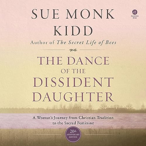 The Dance of the Dissident Daughter: A Woman's Journey from Christian Tradition to the Sacred Feminine audiobook cover
