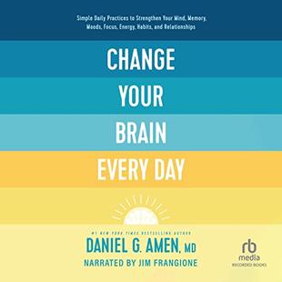 Change Your Brain Every Day: Simple Daily Practices to Strengthen Your Mind, Memory, Moods, Focus, Energy, Habits, and Relationships audiobook cover