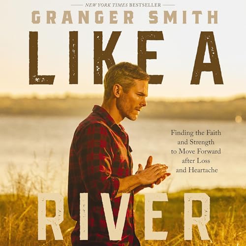 Like a River: Finding the Faith and Strength to Move Forward after Loss and Heartache audiobook cover