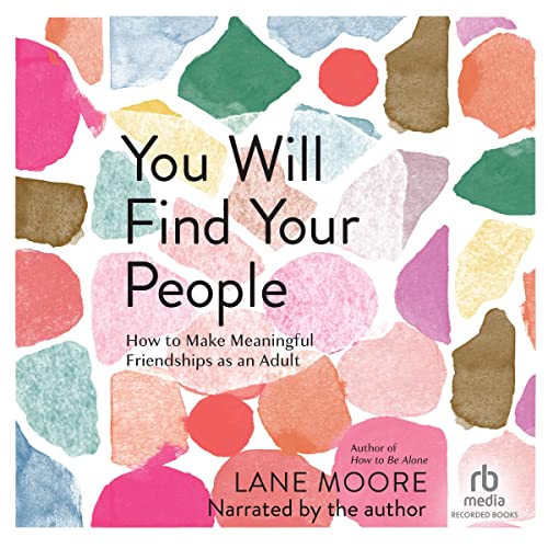 You Will Find Your People: How to Make Meaningful Friendships as an Adult audiobook cover