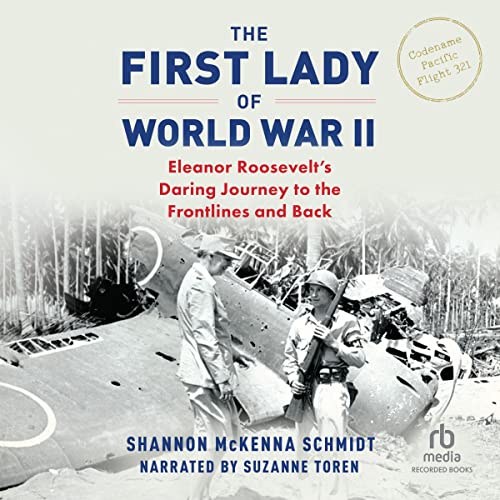 The First Lady of World War II: Eleanor Roosevelt's Daring Journey to the Frontlines and Back audiobook cover