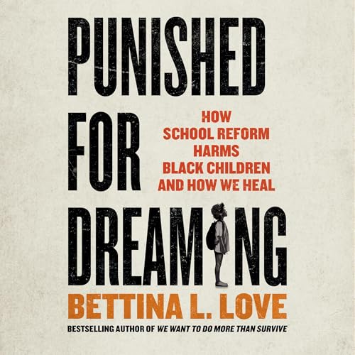 Punished for Dreaming: How School Reform Harms Black Children and How We Heal audiobook cover