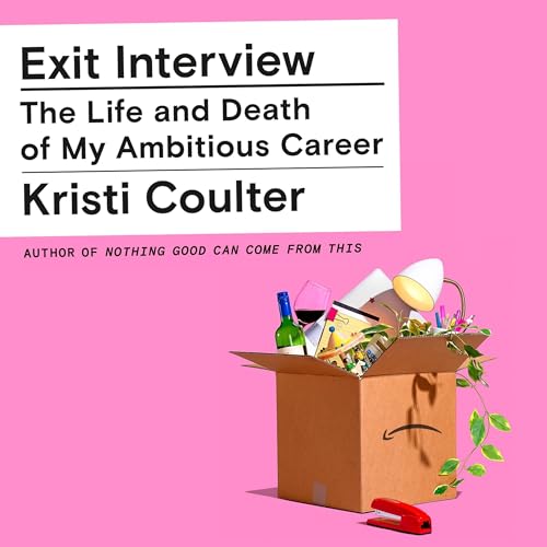 Exit Interview: The Life and Death of My Ambitious Career audiobook cover