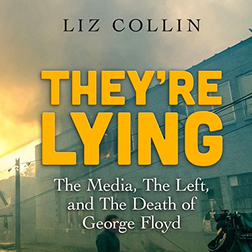 They're Lying: The Media, The Left, and The Death of George Floyd audiobook cover