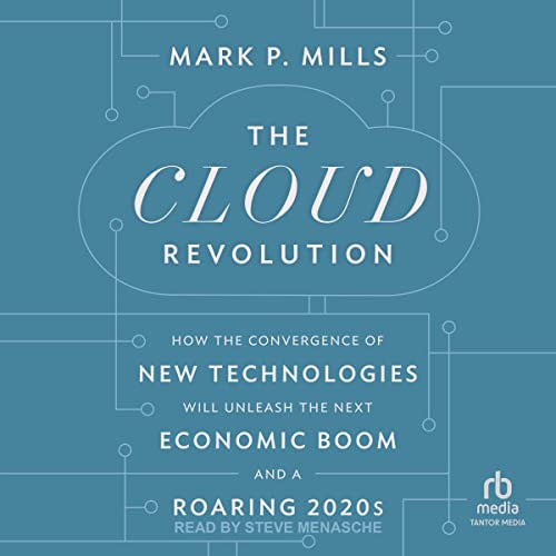 The Cloud Revolution: How the Convergence of New Technologies Will Unleash the Next Economic Boom and A Roaring 2020s audiobook cover