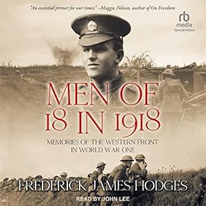 Men of 18 in 1918: Memories of the Western Front in World War One (The History of World War One) audiobook cover