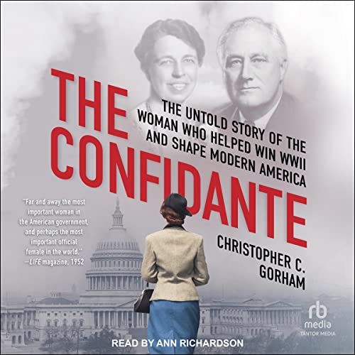 The Confidante: The Untold Story of the Woman Who Helped Win WWII and Shape Modern America audiobook cover