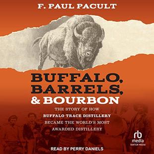 Buffalo, Barrels, & Bourbon: The Story of How Buffalo Trace Distillery Became the World's Most Awarded Distillery audiobook cover