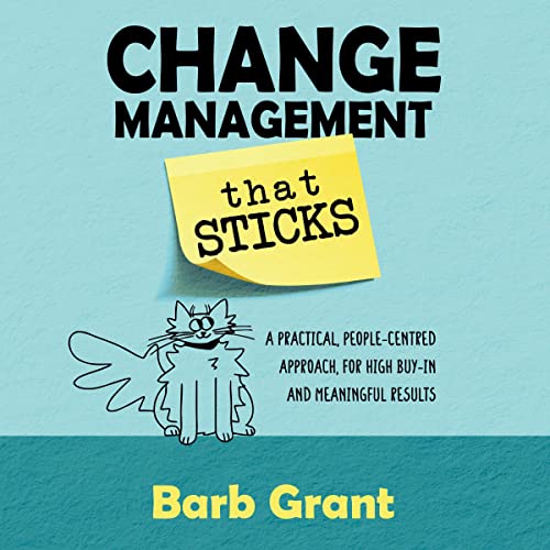 Change Management that Sticks: A Practical, People-centred Approach for High Buy-in, and Meaningful Results (Leading Change Book 1) audiobook cover