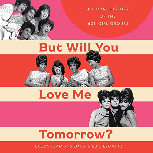 But Will You Love Me Tomorrow?: An Oral History of the '60s Girl Groups audiobook cover