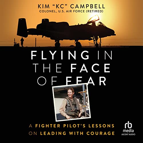 Flying in the Face of Fear: A Fighter Pilot's Lessons on Leading with Courage audiobook cover