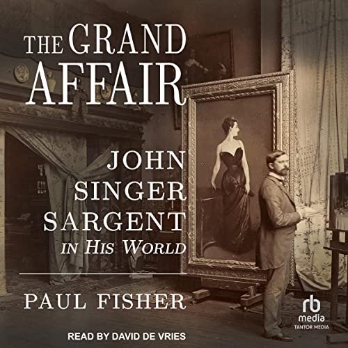 The Grand Affair: John Singer Sargent in His World audiobook cover