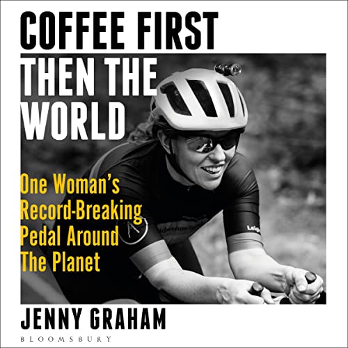 Coffee First, Then the World: One Woman's Record-Breaking Pedal Around the Planet audiobook cover