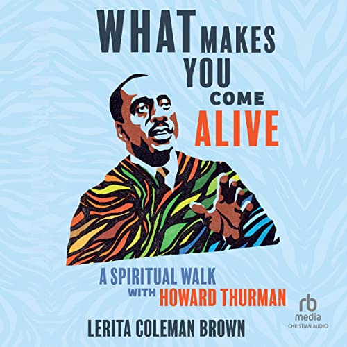 What Makes You Come Alive: A Spiritual Walk with Howard Thurman audiobook cover
