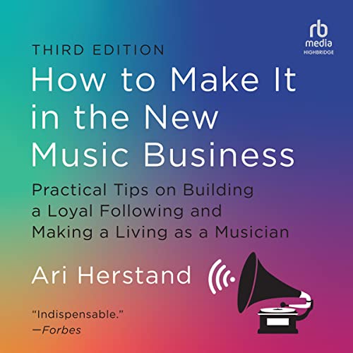 How To Make It in the New Music Business: Practical Tips on Building a Loyal Following and Making a Living as a Musician (Third) audiobook cover