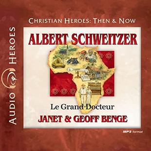 Albert Schweitzer: Le Grand Docteur (English Edition): Christian Heroes: Then & Now audiobook cover