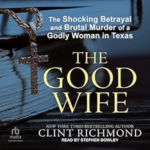 The Good Wife: The Shocking Betrayal and Brutal Murder of a Godly Woman in Texas audiobook cover
