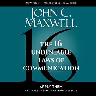 The 16 Undeniable Laws of Communication: Apply Them and Make the Most of Your Message audiobook cover