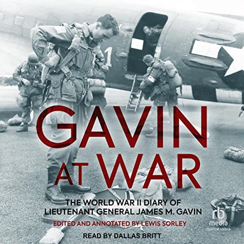 Gavin at War: The World War II Diary of Lieutenant General James M. Gavin audiobook cover