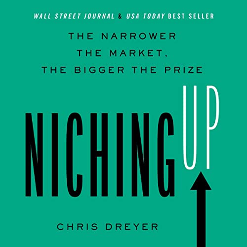 Niching Up: The Narrower the Market, the Bigger the Prize audiobook cover