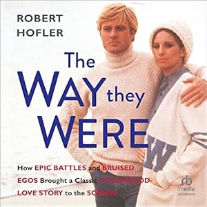 The Way They Were: How Epic Battles and Bruised Egos Brought a Classic Hollywood Love Story to the Screen audiobook cover