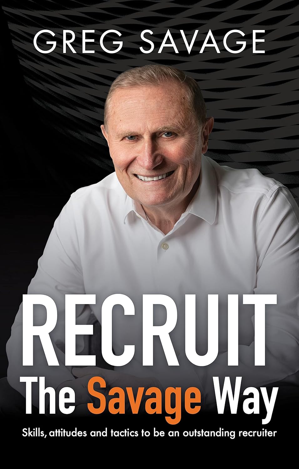 Recruit ‚Äì The Savage Way: Skills, attitudes and tactics to be an outstanding recruiter audiobook cover