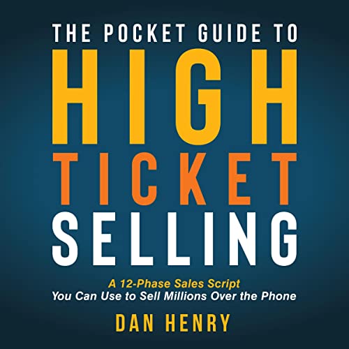The Pocket Guide to High Ticket Selling: A 12-Phase Sales Script You Can Use to Sell Millions Over the Phone audiobook cover
