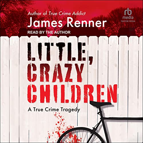Little, Crazy Children: A True Crime Tragedy of Lost Innocence audiobook cover